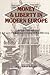 Money and Liberty in Modern Europe: A Critique of Historical Understanding (Volume 0)