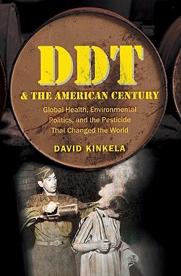DDT and the American Century: Global Health, Environmental Politics, and the Pesticide That Changed the World (The Luther H. Hodges Jr. and Luther H. ... Series on Business, Society, and the State)