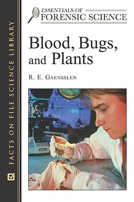 Blood, Bugs, and Plants (Essentials of Forensic Science)