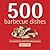 500 Barbecue Dishes by Paul  Kirk