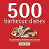 500 Barbecue Dishes: The Only Barbecue Compendium You'll Ever Need (500 Cooking (Sellers)) 500 Barbecue Dishes: The Only Barbecue Compendium You'll Ever Need (500 Cooking (Sellers))