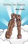 Calling for Angels by Alex Smith Calling for Angels by Alex Smith