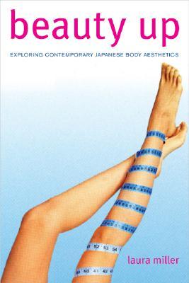 Beauty Up: Exploring Contemporary Japanese Body Aesthetics (Paperback)