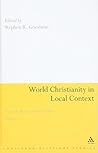 World Christianity in Local Context: Essays in Memory of David A. Kerr Volume 1 (Continuum Religious Studies) World Christianity in Local Context: Essays in Memory of David A. Kerr Volume 1 (Continuum Religious Studies)