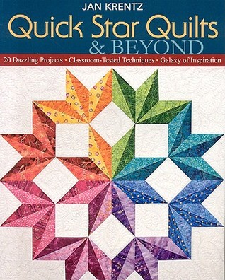 Quick Star Quilts & Beyond: 20 Dazzling Projects - Classroom-Tested Techniques - Galaxy of Inspiration (Paperback)