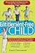 The Entitlement-Free Child: Raising Confident and Responsible Kids in a "Me, Mine, Now!" Culture