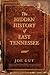The Hidden History of East Tennessee by Joe D. Guy