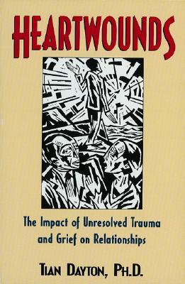 Heartwounds: The Impact of Unresolved Trauma and Grief on Relationships (Paperback)