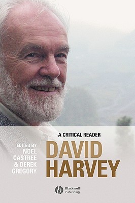 David Harvey: A Critical Reader (Antipode Book Series)