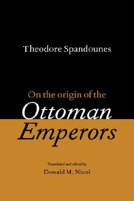 Theodore Spandounes: On the Origins of the Ottoman Emperors (Hardcover)