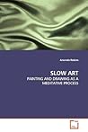SLOW ART: PAINTING AND DRAWING AS A MEDITATIVE PROCESS