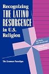 Recognizing The Latino Resurgence In U.s. Religion: The Emmaus Paradigm (Explorations: Contemporary Perspectives on Religion) Recognizing The Latino Resurgence In U.s. Religion: The Emmaus Paradigm (Explorations: Contemporary Perspectives on Religion)
