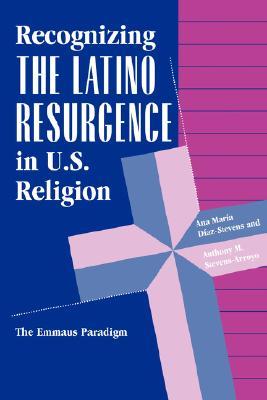 Recognizing The Latino Resurgence In U.s. Religion: The Emmaus Paradigm (Explorations: Contemporary Perspectives on Religion)