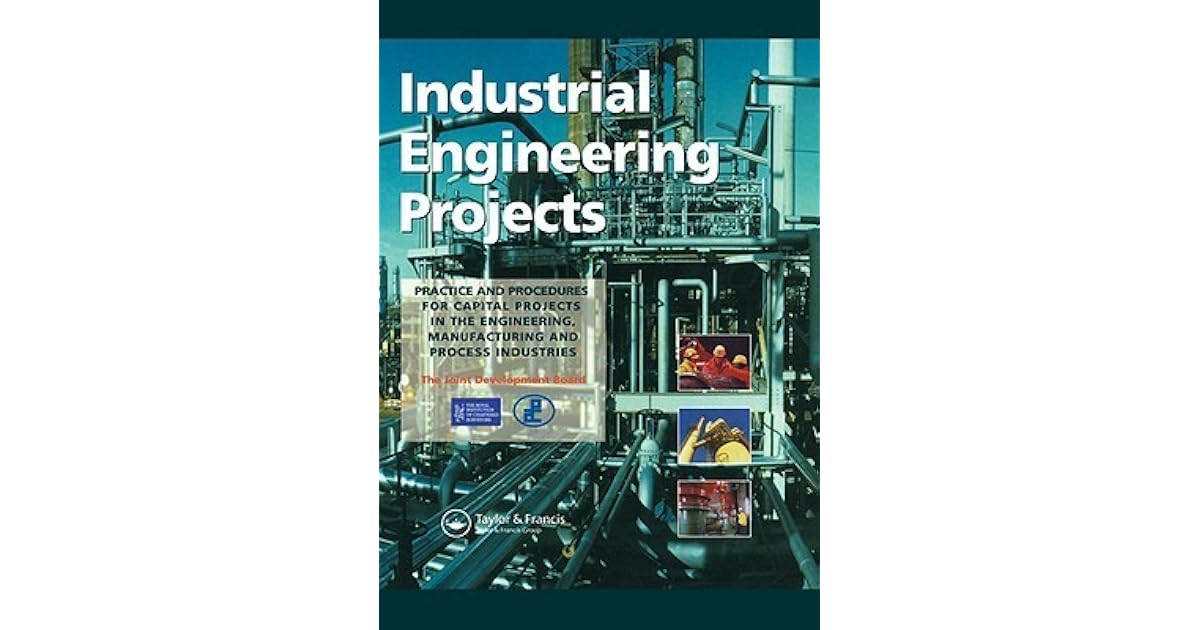 Industrial Engineering Projects Practice and procedures for capital projects in the engineering