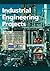 Industrial Engineering Projects: Practice and procedures for capital projects in the engineering, manufacturing and process industries