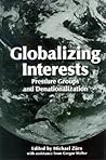 Globalizing Interests: Pressure Groups and Denationalization (Global Politics) Globalizing Interests: Pressure Groups and Denationalization (Global Politics)