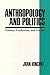 Anthropology and Politics: Visions, Traditions, and Trends