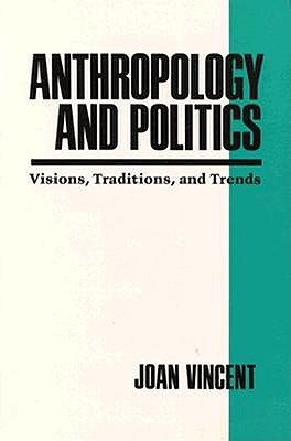Anthropology and Politics: Visions, Traditions, and Trends (Paperback)