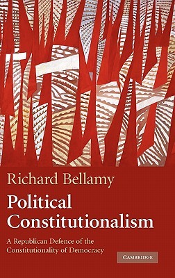 Political Constitutionalism: A Republican Defence of the Constitutionality of Democracy (Hardcover)
