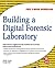 Building a Digital Forensic Laboratory: Establishing and Managing a Successful Facility