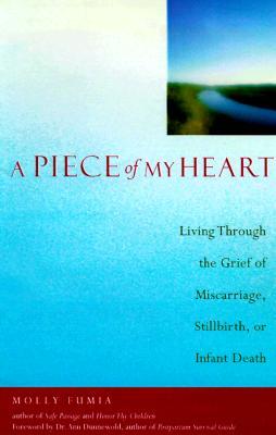 Piece of My Heart: Living Through the Grief of Miscarriage, Stillbirth, or Infant Death (Paperback)