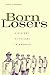 Born Losers by Scott A. Sandage