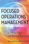 Focused Operations Management: Achieving More with Existing Resources