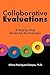 Collaborative Evaluations: A Step-by-step Model for the Evaluator