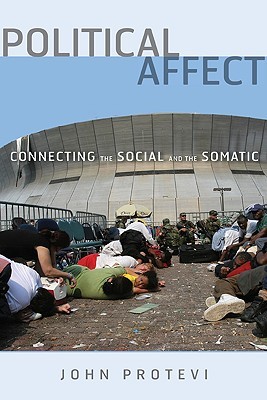 Political Affect: Connecting the Social and the Somatic (Volume 7) (Posthumanities)