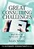 Great Consulting Challenges: And How to Surmount Them (Ultimate Consultant Series)