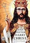 Jesus Potter Harry Christ by Derek S. Murphy