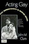 Acting Gay by John M. Clum