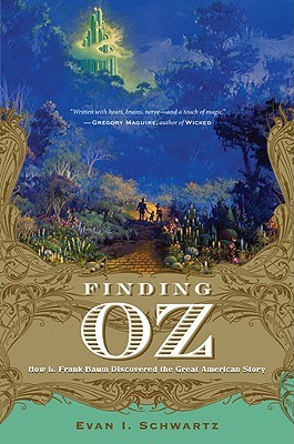 Finding Oz: How L. Frank Baum Discovered the Great American Story (Hardcover)
