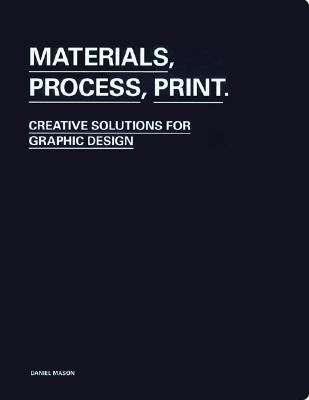 Materials, Process, Print: Creative Ideas for Graphic Design (Paperback)