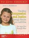 To Love Tenderly: Teaching Compassion and Justice Through Stories and Activities for Ages Five Through Nine To Love Tenderly: Teaching Compassion and Justice Through Stories and Activities for Ages Five Through Nine