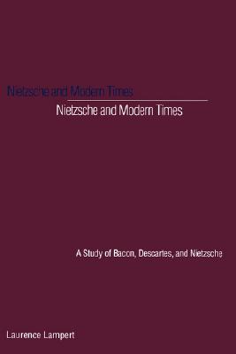 Nietzsche and Modern Times: A Study of Bacon, Descartes, and Nietzsche (Paperback)