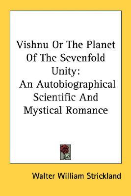 Vishnu Or The Planet Of The Sevenfold Unity: An Autobiographical Scientific And Mystical Romance (Paperback)
