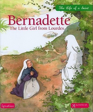 Bernadette: The Little Girl from Lourdes (Life of a Saint)