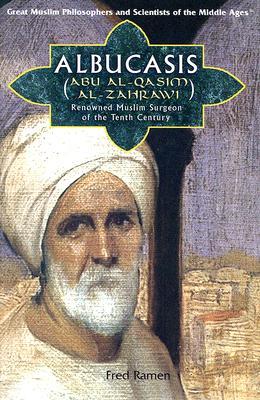 Albucasis Aka Al-zahrawi: Renowned Surgeon of the Arab World (Great Muslim Philosophers And Scientists of the Middle Ages)