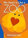 My Heart Is Like a Zoo by Michael  Hall