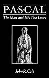 Pascal: The Man and His Two Loves