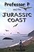Professor P And The Jurassic Coast by P.J.  Davidson