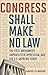 Congress Shall Make No Law:...