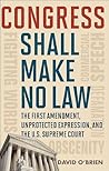 Congress Shall Make No Law: The First Amendment, Unprotected Expression, and the U.S. Supreme Court (Free Expression in America)