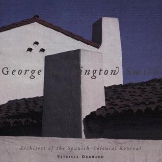 George Washington Smith: Architect of the Spanish-colonial Revival (Hardcover)