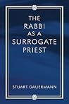 The Rabbi as a Surrogate Priest