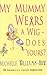 My Mummy Wears A Wig - Does Yours? by Michelle Williams-Huw