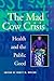 Mad Cow Crisis: Health and the Public Good (Intellectural History)