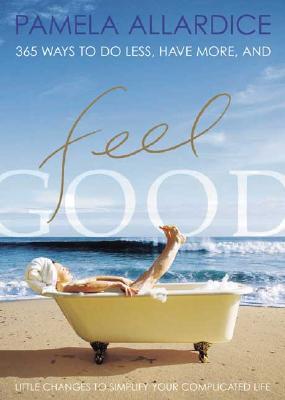 Feel Good: Little Changes to Simplify Your Complicated Life (Paperback)