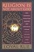 Religion is Not about God: How Spiritual Traditions Nurture our Biological Nature and What to Expect When They Fail